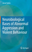 Neurobiological Bases of Abnormal Aggression and Violent Behaviour