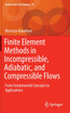 Finite Element Methods in Incompressible, Adiabatic, and Compressible Flows