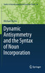 Dynamic Antisymmetry and the Syntax of Noun Incorporation