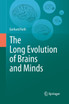 The Long Evolution of Brains and Minds