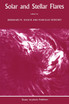 Solar and Stellar Flares