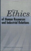 The Ethics of Human Resources and Industrial Relations