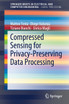 Compressed Sensing for Privacy-Preserving Data Processing