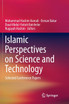 Islamic Perspectives on Science and Technology