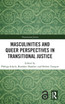 Masculinities and Queer Perspectives in Transitional Justice