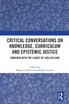 Critical Conversations on Knowledge, Curriculum and Epistemic Justice