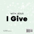 With Jesus I Give
