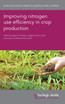 Improving nitrogen use efficiency in crop production
