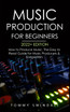 Music Production For Beginners 2022+ Edition