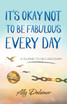 It's Okay Not to Be Fabulous Every Day