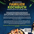 Das praktische Familien-Kochbuch - schnelle Rezepte für den stressigen Alltag