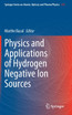 Physics and Applications of Hydrogen Negative Ion Sources