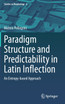 Paradigm Structure and Predictability in Latin Inflection