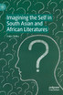 Imagining the Self in South Asian and African Literatures