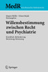 Willensbestimmung zwischen Recht und Psychiatrie