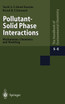 Pollutant-Solid Phase Interactions Mechanisms, Chemistry and Modeling