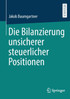 Die Bilanzierung unsicherer steuerlicher Positionen