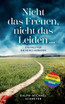 „Nicht das Freuen, nicht das Leiden ..."