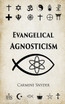Evangelical Agnosticism