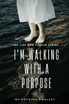 I'm Walking With A Purpose