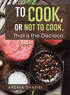 To Cook, or Not To Cook, That is the Decision.