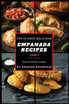 Top 50 Most Delicious Empanada Recipes
