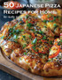 50 Japanese Pizza Recipes for Home