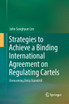 Strategies to Achieve a Binding International Agreement on Regulating Cartels