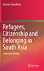 Refugees, Citizenship and Belonging in South Asia