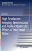 High Resolution Imaging, Spectroscopy and Nuclear Quantum Effects of Interfacial Water