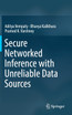 Secure Networked Inference with Unreliable Data Sources