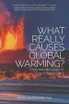 What Really Causes Global Warming?