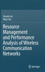 Resource Management and Performance Analysis of Wireless Communication Networks