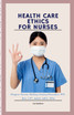 HEALTH CARE ETHICS FOR NURSES