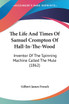 The Life And Times Of Samuel Crompton Of Hall-In-The-Wood