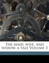 The maid, wife, and widow, a tale Volume 3