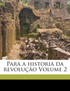 Para a historia da revolução Volume 2