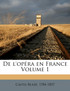 De l'opéra en France Volume 1