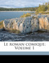 Le roman comique; Volume 1