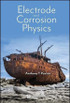 Electrode and Corrosion Physics