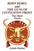 Born Rebel and the Guns of Livingston Frost - Two Short Novels
