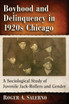 Boyhood and Delinquency in 1920s Chicago Boyhood and Delinquency in 1920s Chicago