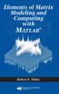 Elements of Matrix Modeling and Computing with MATLAB
