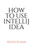HOW TO USE INTELLIJ IDEA