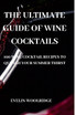 THE ULTIMATE GUIDE OF WINE COCKTAILS