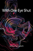 With One Eye Shut