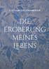 Die Eroberung meines Lebens