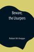 Beware, the Usurpers