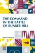The Command In The Battle Of Bunker Hill