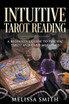 Intuitive Tarot Reading A Beginner’s Guide to Psychic Tarot and Card Meanings